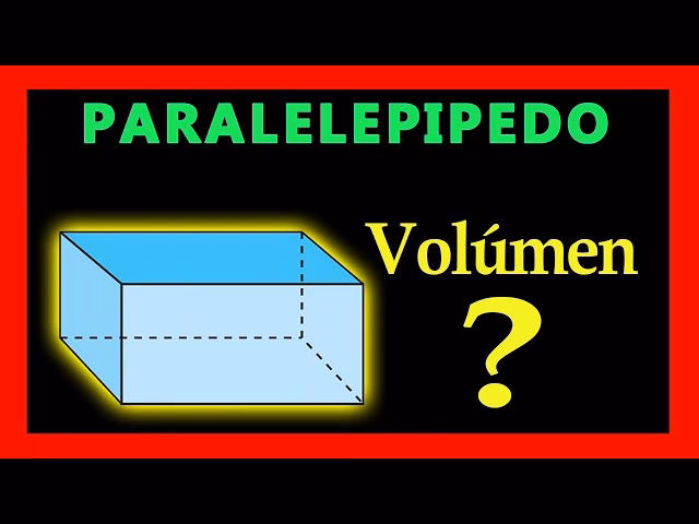 ¿Cómo se calcula el volumen de cubos y paralelepípedos?